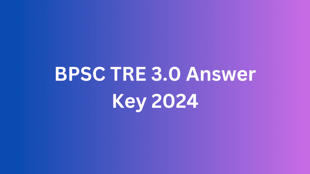 BPSC TRE 3.0 Answer Key 2024